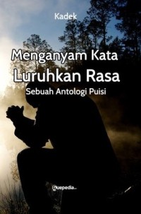 Mengayam Kata, Luruhkan Rasa : Sebuah Antologi Puisi