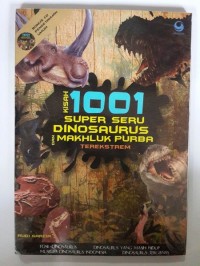 Kisah 1001 Super Seru Dinosaurus dan Makhluk Purba Terekstrem