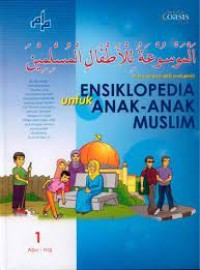 Ensiklopedia untuk Anak - Anak Muslim Jilid 1