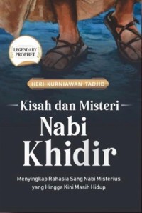 Kisah dan Misteri Nabi Khidir : Menyingkap Rahasia Sang Nabi Misterius yang Hingga Kini Masih Hidup