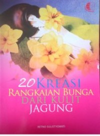 Dua Puluh Kreasi Rangkaian Bunga dari Kulit Jagung