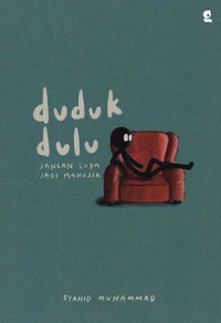 Duduk Dulu, Jangan Lupa Jadi Manusia