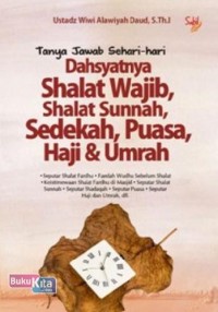Tanya Jawab Sehari hari Dahsyatnya Shalat Wajib, Shalat Sunnah, Sedekah, Puasa Haji dan Umrah