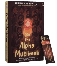 be the Alpha Muslimah: Menjadi Perempuan Shalihah, High Value, Inspiratif, dan Nggak Nyebelin