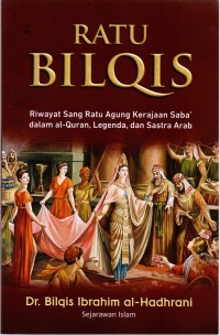 Ratu Bilqis: Riwayat Sang Ratu Agung Kerajaan Saba' dalam al-Qur'an, Legenda, dan Sastra Arab