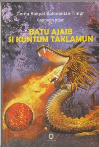 Batu Ajaib Si Kuntum Taklamun: Cerita Rakyat Kalimantan Timur