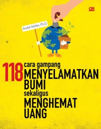 Seratus Delapan Belas Cara Gampang Menyelamatkan Bumi Sekaligus Menghemat Uang