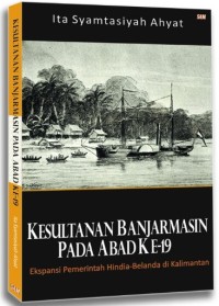 Kesultanan Banjarmasin Pada Abad ke-19: Ekspansi Pemerintah Hindia-Belanda di Kalimantan