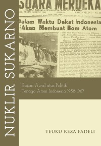 Nuklir Sukarno: Kajian Awal Atas Politik Tenaga Atom Indonesia 1958-1967