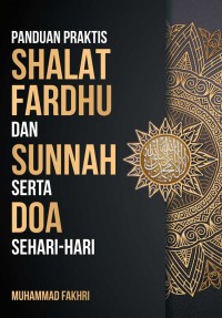 Panduan Praktis Shalat Fardhu dan Sunnah Serta Doa Sehari-Hari