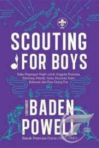 Scouting for Boys: Buku Pegangan Wajib untuk Anngota Pramuka, Pembina, Pelatih, Guru, Pecinta Alam, Relawan, dan Para Orang Tua