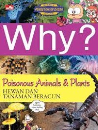 Why? Poisonous Animals & Plants= Hewan dan Tanaman Beracun