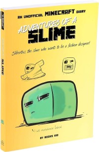 Adventures of a Slime: An Unofficial Minecraft Diary